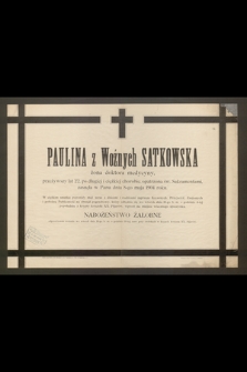 Paulina z Woźnych Satkowska żona doktora medycyny przeżywszy lat 22 [...] zasnęła w Panu dnia 8-go maja 1904 roku [...]