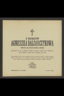 Z Bobków Agnieszka Balcarczykowa [...] zasnęła w Panu dnia 5 kwietnia 1917 [...]