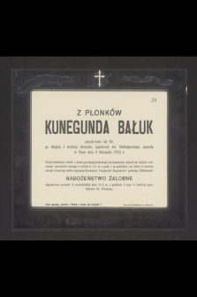 Z Płonków Kunegunda Bałuk przeżywszy lat 65 [...] zasnęła w Panu dnia 6 listopada 1913 r. [...]
