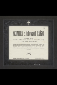 Kazimiera z Jurkowskich Bańska przeżywszy lat 40 [...] zasnęła w Panu dnia 22 marca 1914 roku [...]