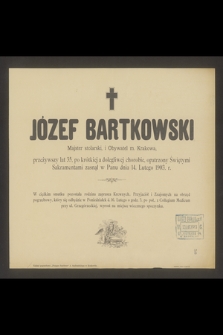 Józef Bartkowski masjster stolarski [...] zasnął w Panu dnia 14 lutego 1903 r. [...]