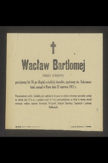 Wacław Bartlomej tokarz kolejowy [...] zasnął w Panu dnia 17 czerwca 1917 r. [...]