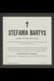 Stefania Bartys uczennica VI klasy szkoły ludowej przeżywszy lat 13 [...] zasnęła w Panu dnia 23 stycznia 1903 roku [...]