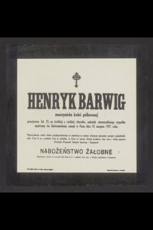 Henryk Barwig maszynista kolei północnej [...] zasłnął w Panu dnia 25 sierpnia 1917 roku [...]