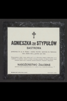Agnieszka ze Stypułów Bastrowa przeżywszy lat 23 [...] zmarła dnia 5 grudnia 1912 roku [...]