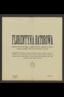 Florentyna Batorowa przeżywszy lat 68 [...] zasnęła w Panu dnia 29 kwietnia 1917 roku [...]