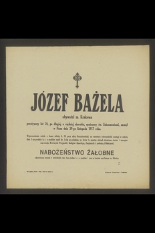 Józef Bażela obywatel m. Krakowa przeżywszy lat 24 [...] zasnął w Panu dnia 29 listopada 1917 roku [...]