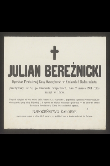 Julian Bereźnicki Dyrektor Powiatowej Kasy Oszczędności w Krakowie i Radca miasta [...] dnia 2 marca 1901 roku zasnął w Panu [...]
