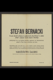 Stefan Bernacki [...] przeżywszy lat 50, po krótkiej chorobie, opatrzony św. Sakramentami, zasnął w Panu dnia 21 kwietnia 1917 roku [...]