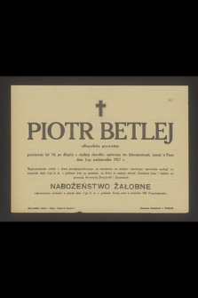 Piotr Betlej oficyalista prywatny przeżywszy lat 76 [...] zasnął w Panu dnia 2-go października 1917 r. [...]