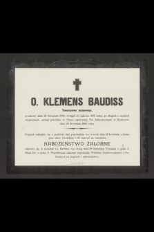 O. Klemens Baudiss Towarzystwa Jezusowego [...] zasnął pobożnie w Panu, opatrzony Św. Sakramentami w Krakowie dnia 28 Kwietnia 1902 roku [...]
