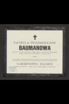 Paulina ze Świątkiewiczów Baumanowa przeżywszy lat 80 [...] zasnęła w Panu d. 14 Kwietnia 1903 r. w [...]