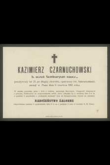 Kazimierz Czarnuchowski b. uczeń Seminaryum naucz., przeżywszy lat 23 [...] zasnął w Panu dnia 6 czerwca 1901 roku