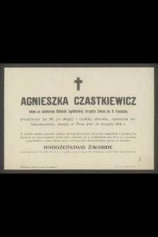 Agnieszka Czastkiewicz wdowa po odźwiernym Biblioteki Jagiellońskiej, tercyarka Zakonu św. O. Franciszka przeżywszy lat 90 [...] zasnęła w Panu dnia 24 sierpnia 1901 r.