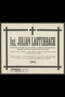 Inż. Julian Lauterbach [...] zasnął w Panu dnia 24 marca 1940 r.