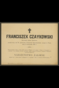 Franciszek Czaykowski obywatel miasta Krakowa, przeżywszy lat 76 [...] zasnął w Panu dnia 6 Listopada 1901 r.