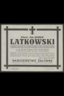 Ś. P. Prof. dr Józef Latkowski [...] ur. 5.III.1873 roku [...] zasnął w Panu dnia 4 września 1948 roku