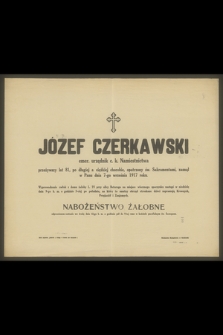 Józef Czerkawski emer. urzędnik c. k. Namiestnictwa przeżywszy lat 81 [...] zasnął w Panu dnia 7-go września 1917 roku