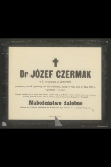 Dr Józef Czermak c. k. notaryusz w Jaworznie, przeżywszy lat 45 [...] zasnął w Panu dnia 27 Maja 1903 r. o godzinie 11 w nocy