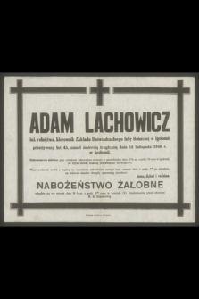 Adam Lachowicz [...] zmarł śmiercią tragiczną dnia 14 listopada 1946 r. w Igołomii