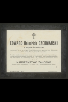 Edward Heindrich Czermański b. artysta dramatyczny przeżywszy lat 42 [...] zmarł dnia 23 listopada 1912 roku