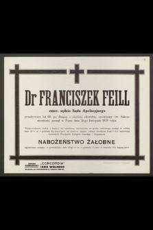 Dr Franciszek Feill, emer. sędzia Sądu Apelacyjnego, przeżywszy lat 60 [...] zasnął w Panu dnia 21-go listopada 1935 roku [...]
