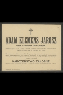 Adam Klemens Jarosz emer. konduktor kolei państw. przeżywszy lat 61 [...] zasnął w Panu dnia 16. stycznia 1914. roku [...]