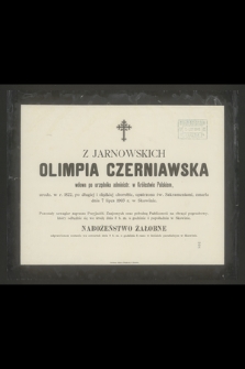 Z Jarnowskich Olimpia Czerniawska wdowa po urzędniku administr. w Królestwie Polskiem, urodz. w r. 1822 [...] zmarła dnia 7 lipca 1903 r. w Skawinie