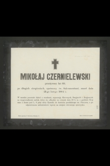 Mikołaj Czernielewski przeżywszy lat 69 [...] zmarł dnia 21-go lutego 1904 r.