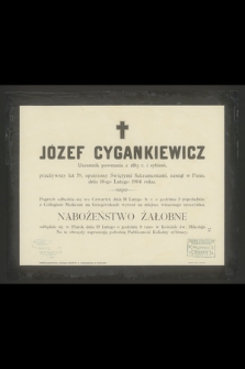 Józef Cygankiewicz Uczestnik powstania z 1863 r. i sybirak, przeżywszy lat 59 [...] zasnął w Panu, dnia 16-go Lutego 1904 roku