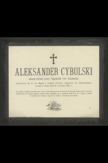 Aleksander Cybulski maszynista przy Szpitalu św. Łazarza, przeżywszy lat 42 [...] zasnął w Panu dnia 19 września 1902 r.