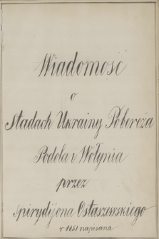 „Wiadomość o stadach Ukrainy, Pobereża, Podola i Wołynia, przez Spirydijona Ostaszewskiego r. 1851 napisana”