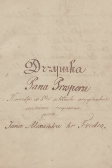 „Drzymka pana Prospera, komedja w 5ciu aktach oryginalnie wierszem napisana przez Jana Alexandra hr. Fredrę”