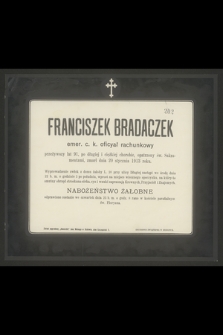 Franciszek Bradaczek emer. c. k. oficyał rachunkowy przeżywszy lat 91 [...], zmarł dnia 20 stycznia 1913 roku [...]