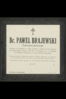 Br. Paweł Brajewski Towarzystwa Jezusowego urodzony w Przysietnicy w r. 1864, [...], zasnął w Panu dnia 10 listopada 1912 r. [...]