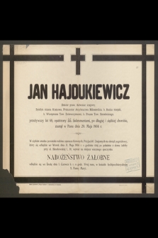 Jan Hajdukiewicz : Doktor praw, Adwokat krajowy, [...] zasnął w Panu dnia 29 Maja 1904 r.