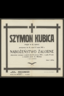 Szymon Kubica, major w st. spocz.[...] zmarł 27 maja 1942 r.