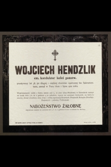 Wojciech Hendzlik : em. konduktor kolei państw. [...] zasnął w Panu dnia I lipca 1912 roku