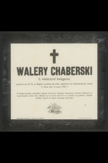 Walery Chaberski b. właściciel księgarni, przeżywszy lat 54 [...] zasnął w Panu dnia 14 marca 1903 r.