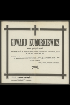Edward Kumorkiewicz [...] zasnął w Panu dnia 2 lipca 1940 roku