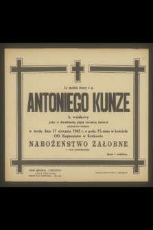 Za spokój duszy ś. p. Antoniego Kunze [...] jako w dwudziestą piątą rocznicę śmierci odprawione zostanie w środę dnia 17 stycznia 1945 r. [...]