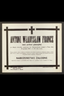 Antoni Władysław Froncz, emer. profesor gimnazjalny [...] zasnął w Panu dnia 19 grudnia 1929 r. w 86 roku życia