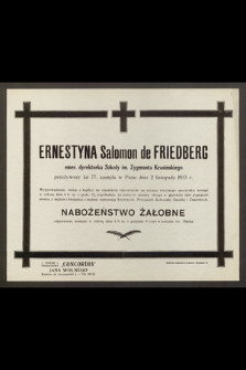 Ernestyna Salomon de Friedberg, emer. dyrektorka Szkoły im. Zygmunta Krasińskiego, przeżywszy lat 77, zasnęła w Panu dnia 2 listopada 1933 r.