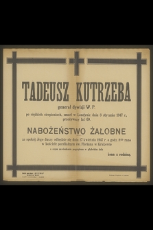 Tadeusz Kutrzeba generał dywizji W. P. [...], zmarł w Londynie dnia 8 stycznia 1947 r., przeżywszy lat 60