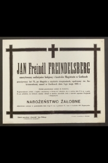 Jan Freindl Freindelsberg, emerytowany nadinżynier kolejowy [...] przeżywszy lat 75 [...] zmarł w Gorlicach dnia 5-go maja 1925 r. [...]