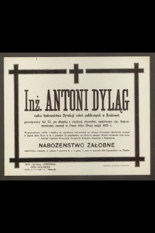 Inż. Antoni Dyląg, radca budownictwa Dyrekcji robót publicznych w Krakowie, przeżywszy lat 55 [...] zasnął w Panu dnia 29-go maja 1929 r. [...]