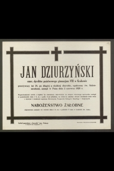 Jan Dziurzyński, emer. dyrektor państwowego gimnazjum VIII w Krakowie, przeżywszy lat 78 [...] zasnął w Panu dnia 2 czerwca 1928 r. [...]