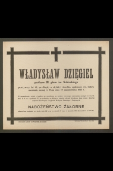 Władysław Dzięgiel, profesor III. gimn. im. Sobieskiego, przeżywszy lat 41 [...] zasnął w Panu dnia 19 października 1924 r. [...]