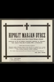 Hipolit Marjan Dyrcz, Dr. fil., profesor gimnazjalny [...] przeżywszy lat 38 [...] zasnął w Panu dnia 19 grudnia 1934 r. w Katowicach. [...]