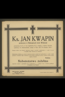 Ks. Jan Kwapin proboszcz w Biskupicach koło Wieliczki [...] zasnął w Panu dnia 29 września 1942 r.